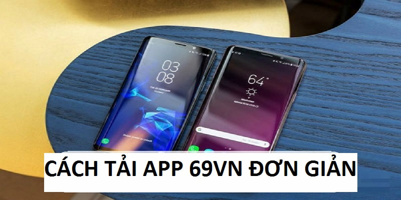 Tải App 69VN: Bật Mí Cách Download Ứng Dụng Siêu Nhanh